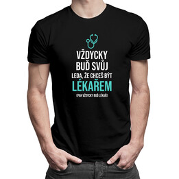 Vždycky buď svůj - lékař - pánské tričko s potiskem