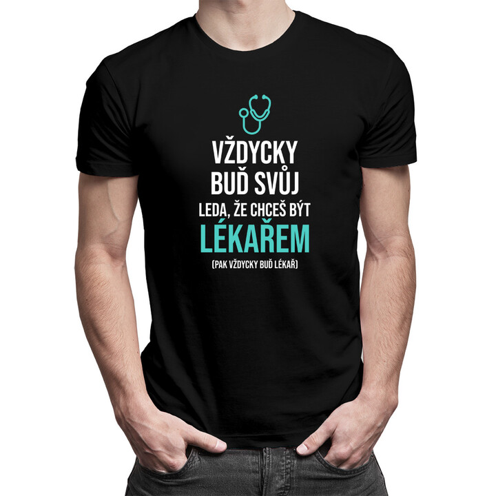 Vždycky buď svůj - lékař - pánské tričko s potiskem