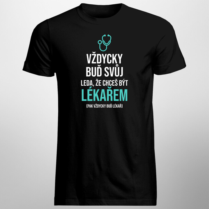 Vždycky buď svůj - lékař - pánské tričko s potiskem
