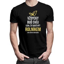 Vždycky buď svůj - rolník - pánské tričko s potiskem