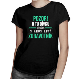 Pozor! O tu dívku už pečuje starostlivý zdravotník - dámské tričko s potiskem