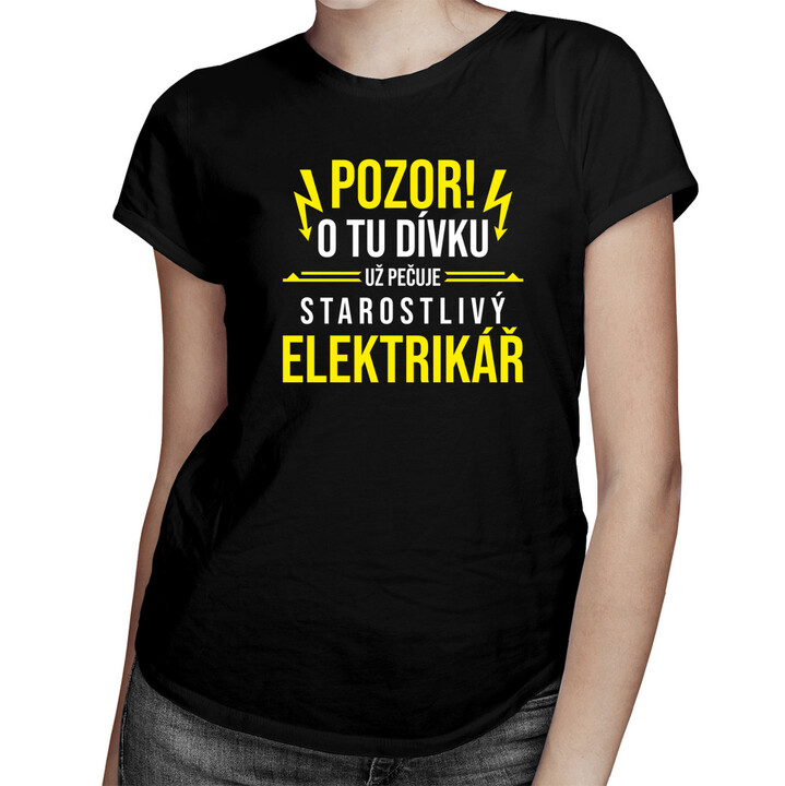 Pozor! O tu dívku už pečuje starostlivý elektrikář - dámské tričko s potiskem