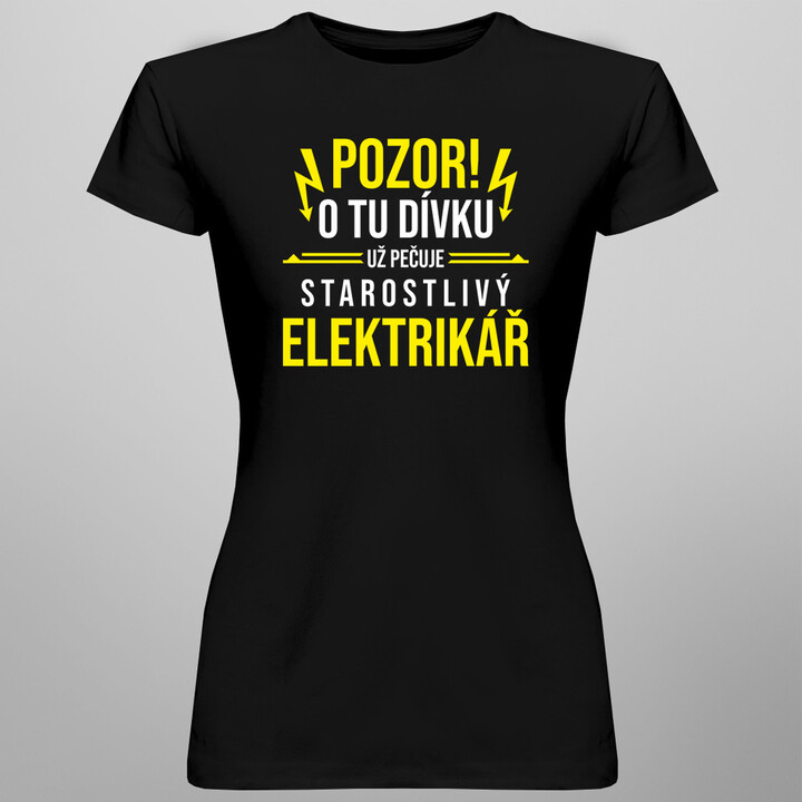 Pozor! O tu dívku už pečuje starostlivý elektrikář - dámské tričko s potiskem