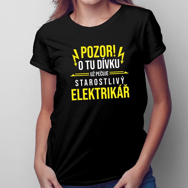Pozor! O tu dívku už pečuje starostlivý elektrikář - dámské tričko s potiskem