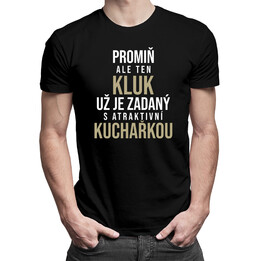 Promiň, ale ten kluk už je zadaný s atraktivní kuchařkou - pánské tričko s potiskem