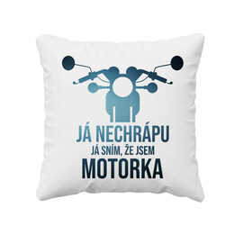 Já nechrápu. Já sním, že jsem motorka - polštář