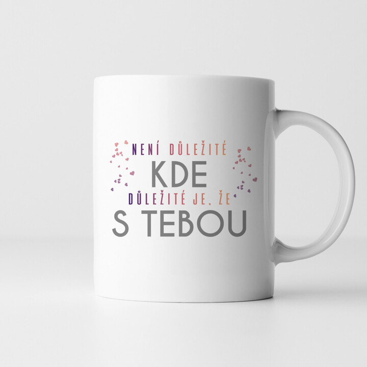 Není důležité kde, důležité je, že s tebou - hrnek
