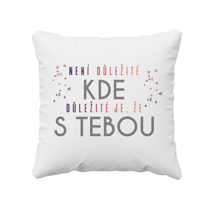 Není důležité kde, důležité je, že s tebou - polštář