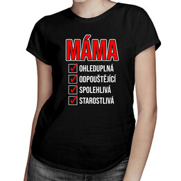 Ohleduplná, odpouštějící, spolehlivá, starostlivá máma - dámské tričko s potiskem