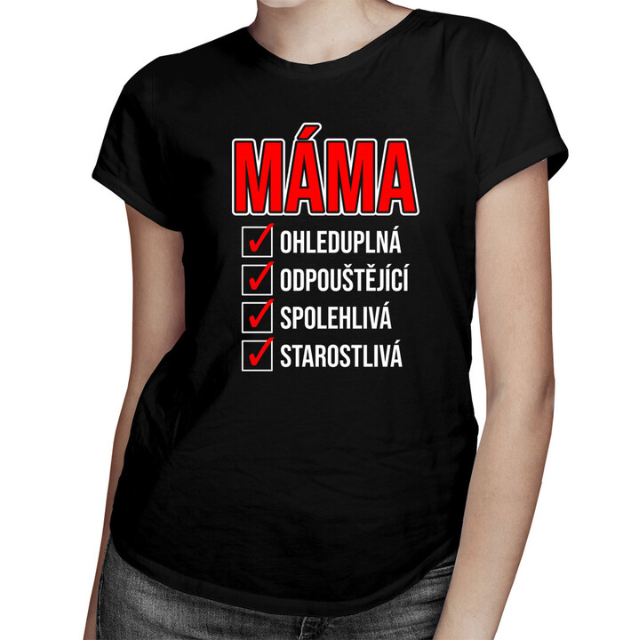 Ohleduplná, odpouštějící, spolehlivá, starostlivá máma - dámské tričko s potiskem