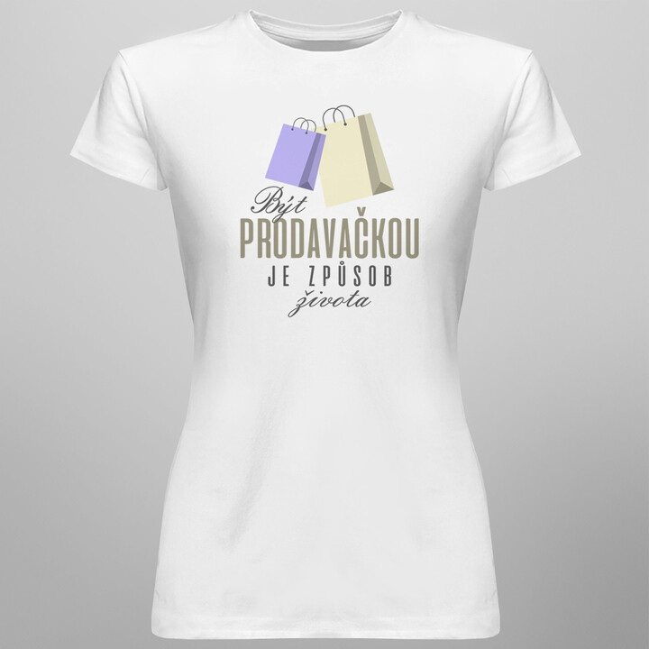 Být prodavačkou je způsob života - dámské tričko s potiskem
