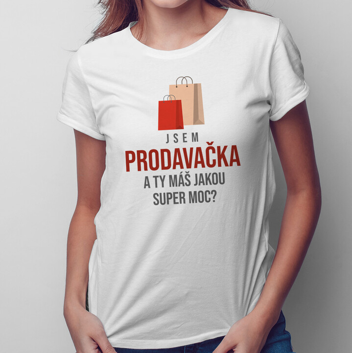 Jsem prodavačka, a Ty máš jakou super moc? - dámské tričko s potiskem