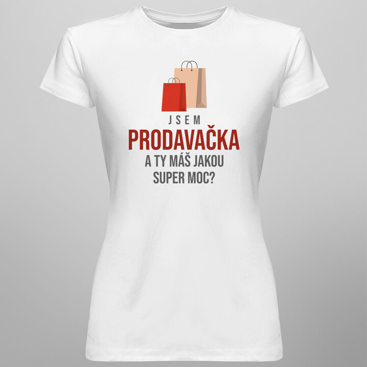 Jsem prodavačka, a Ty máš jakou super moc? - dámské tričko s potiskem