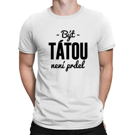 Být tátou není prdel - pánské tričko s potiskem