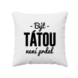 Být tátou není prdel - polštář s potiskem