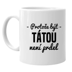 Protože být tátou není prdel - hrnek s potiskem