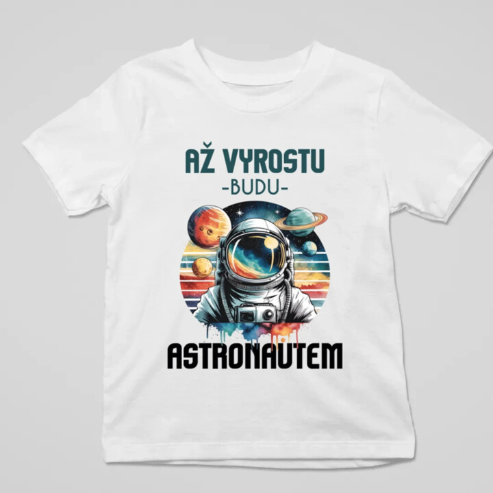 Až vyrostu, budu astronautem - dětské tričko s potiskem