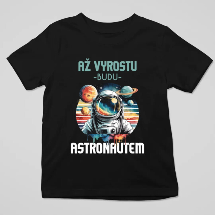 Až vyrostu, budu astronautem - dětské tričko s potiskem