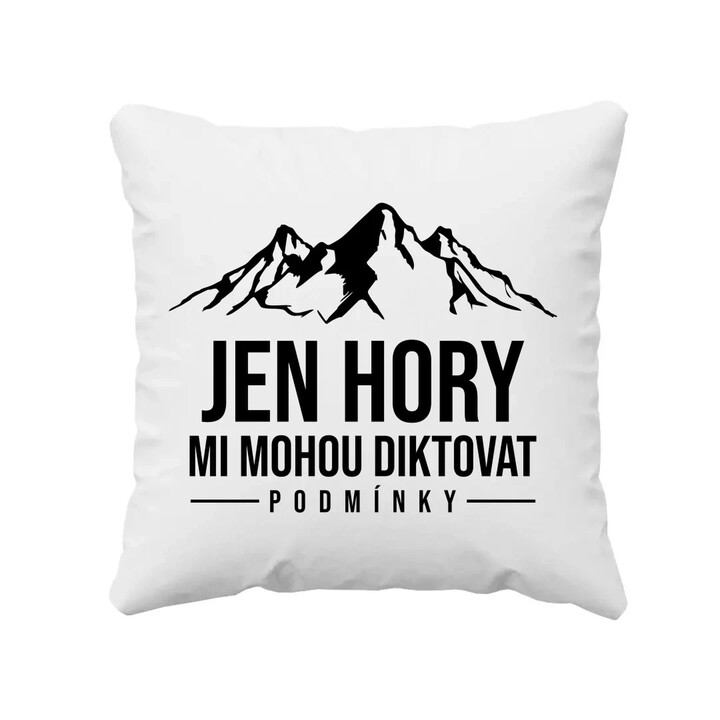  Jen hory mi mohou diktovat podmínky - polštář s potiskem