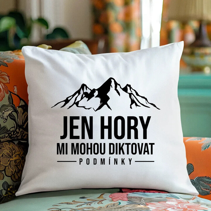  Jen hory mi mohou diktovat podmínky - polštář s potiskem