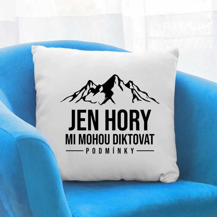  Jen hory mi mohou diktovat podmínky - polštář s potiskem