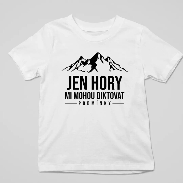  Jen hory mi mohou diktovat podmínky - dětské tričko s potiskem