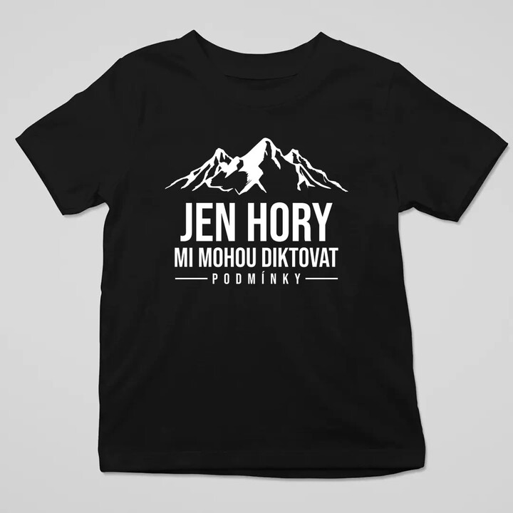  Jen hory mi mohou diktovat podmínky - dětské tričko s potiskem