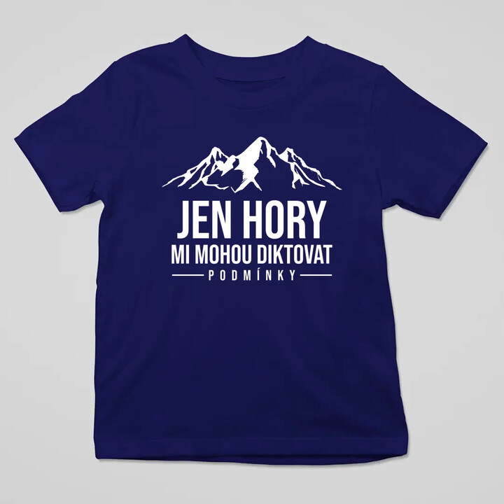  Jen hory mi mohou diktovat podmínky - dětské tričko s potiskem