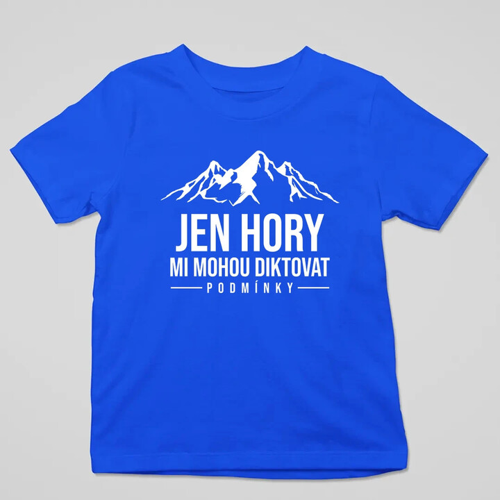  Jen hory mi mohou diktovat podmínky - dětské tričko s potiskem