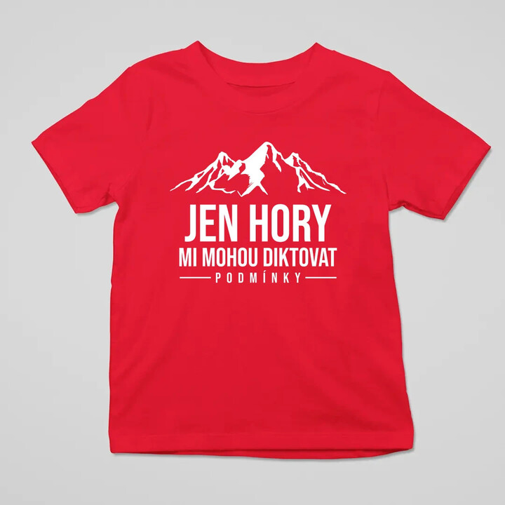  Jen hory mi mohou diktovat podmínky - dětské tričko s potiskem