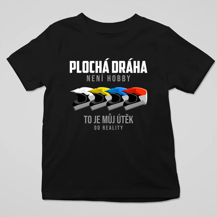 Plochá dráha není hobby, to je můj útěk od reality - dětské tričko s potiskem
