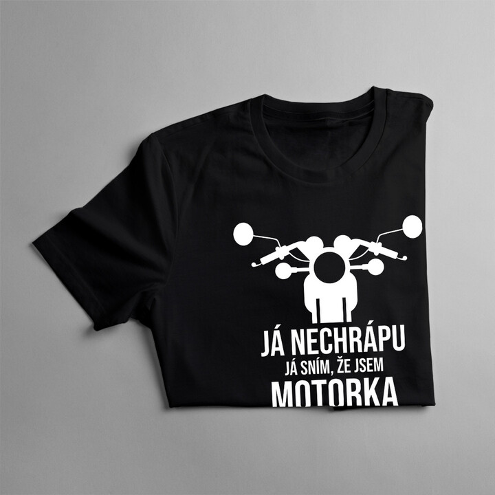 Já nechrápu. Já sním, že jsem motorka - pánské tričko s potiskem