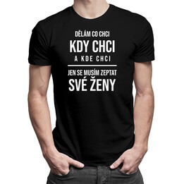 Dělám co chci, kdy chci a kde chci - pánská trička s potiskem