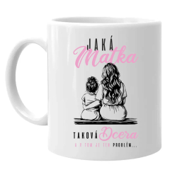 Jaká matka, taková dcera, a v tom je ten problém... - hrnek s potiskem