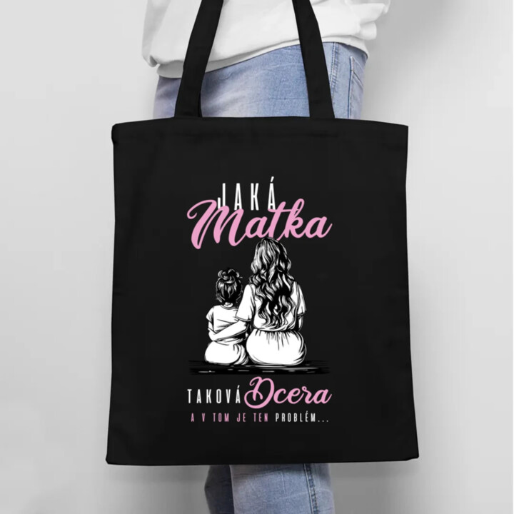 Jaká matka, taková dcera, a v tom je ten problém... - taška s potiskem