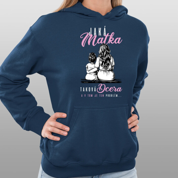 Jaká matka, taková dcera, a v tom je ten problém... - dámská mikina s potiskem