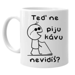 Teď ne - piju kávu, nevidíš?         - hrnek s potiskem