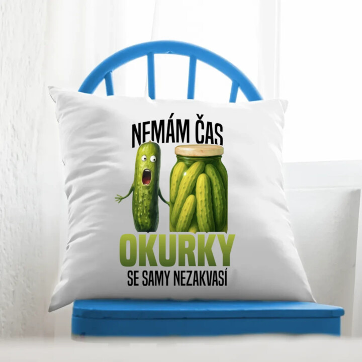 Nemám čas, okurky se samy nezakvasí - polštář s potiskem