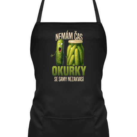 Nemám čas, okurky se samy nezakvasí - zástěra s potiskem