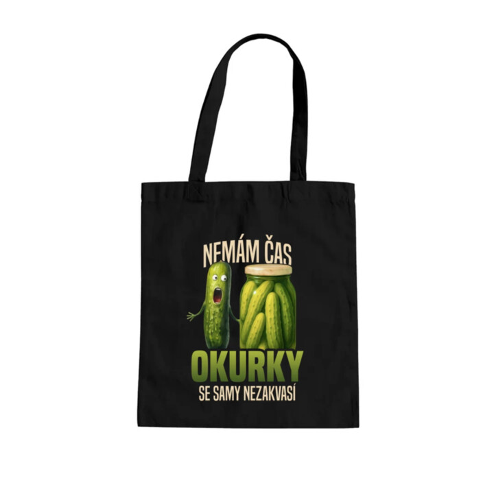 Nemám čas, okurky se samy nezakvasí - taška s potiskem