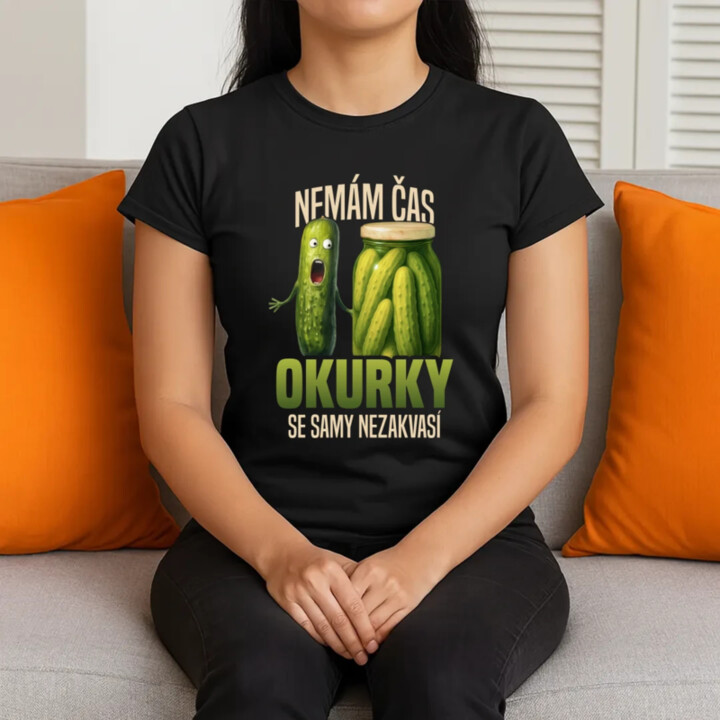 Nemám čas, okurky se samy nezakvasí  - dámské tričko s potiskem