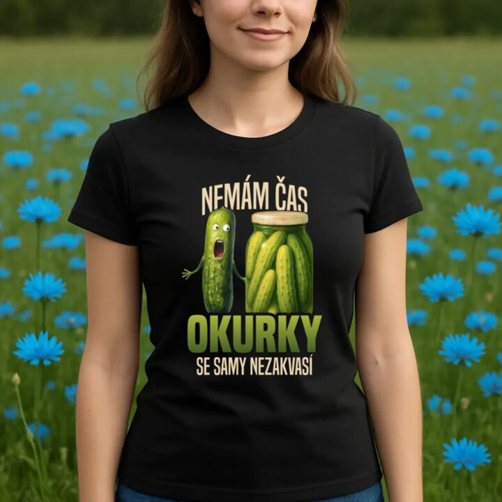 Nemám čas, okurky se samy nezakvasí  - dámské tričko s potiskem