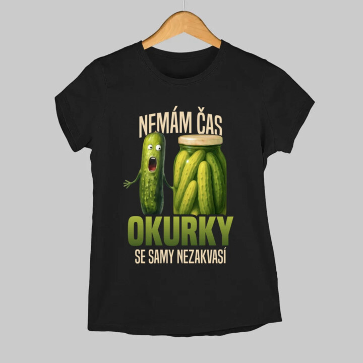 Nemám čas, okurky se samy nezakvasí  - dámské tričko s potiskem
