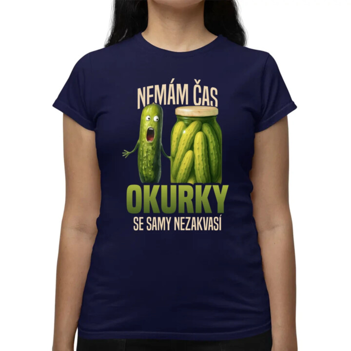 Nemám čas, okurky se samy nezakvasí  - dámské tričko s potiskem