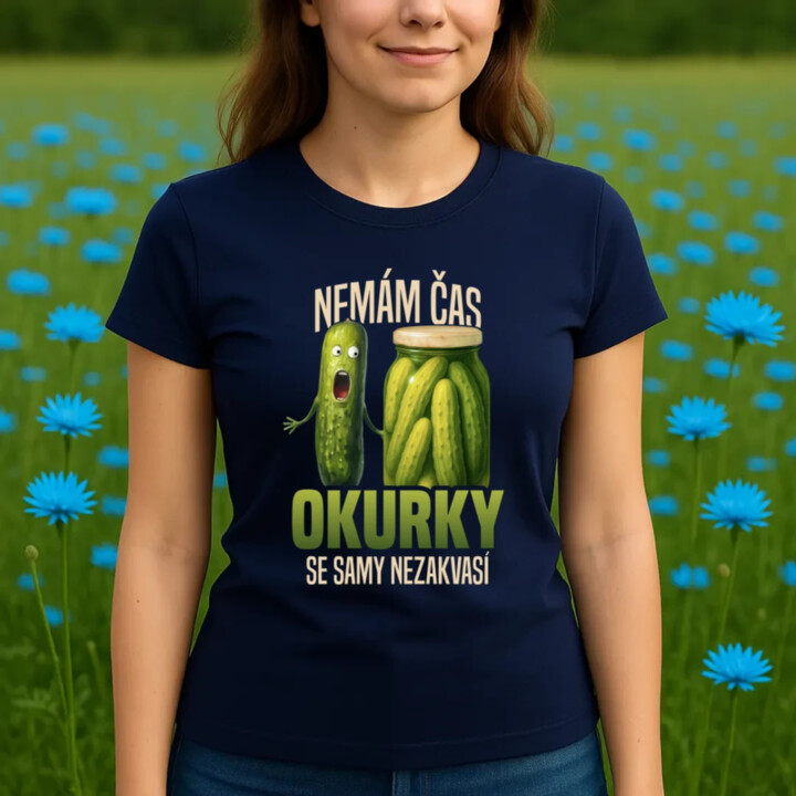 Nemám čas, okurky se samy nezakvasí  - dámské tričko s potiskem