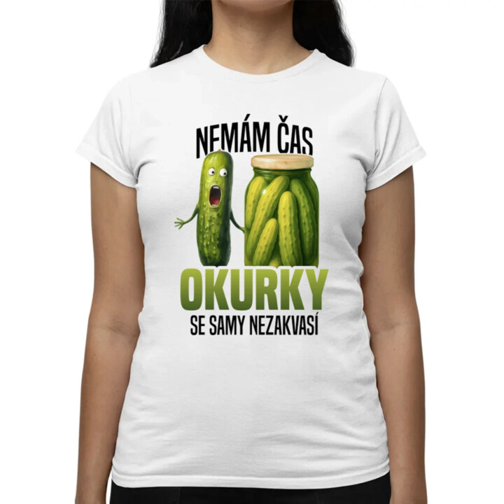 Nemám čas, okurky se samy nezakvasí  - dámské tričko s potiskem