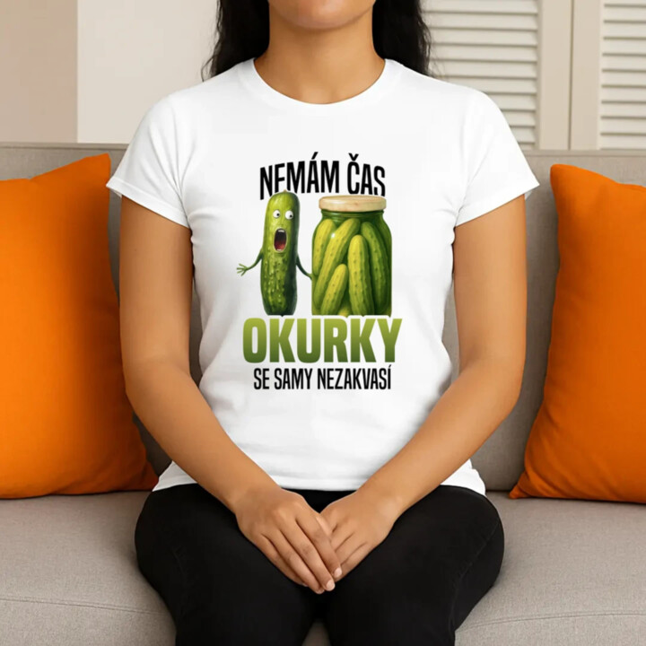 Nemám čas, okurky se samy nezakvasí  - dámské tričko s potiskem