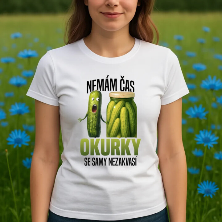 Nemám čas, okurky se samy nezakvasí  - dámské tričko s potiskem