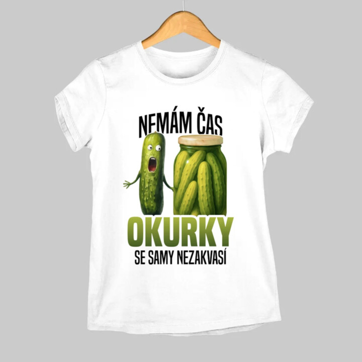 Nemám čas, okurky se samy nezakvasí  - dámské tričko s potiskem