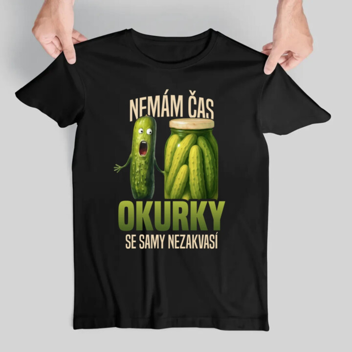 Nemám čas, okurky se samy nezakvasí - pánské tričko s potiskem